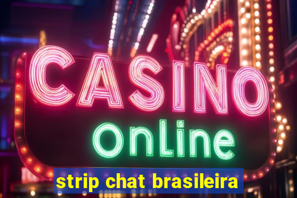 strip chat brasileira